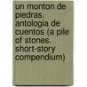 Un Monton de Piedras. Antologia de Cuentos (a Pile of Stones. Short-Story Compendium) door Jorge F. Hernandez