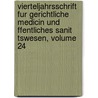 Vierteljahrsschrift Fur Gerichtliche Medicin Und Ffentliches Sanit Tswesen, Volume 24 by Anonymous