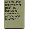 With the Spirit and Power of Elijah: St. Bernard of Clairvaux as Prophet and Reformer door Stephen Robson