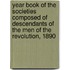 Year Book of the Societies Composed of Descendants of the Men of the Revolution, 1890
