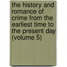 the History and Romance of Crime from the Earliest Time to the Present Day (Volume 5) door Arthur Griffiths