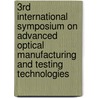 3Rd International Symposium On Advanced Optical Manufacturing And Testing Technologies door Junhua Pan