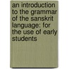 An Introduction To The Grammar Of The Sanskrit Language: For The Use Of Early Students door Horace Hayman Wilson