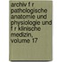 Archiv F R Pathologische Anatomie Und Physiologie Und F R Klinische Medizin, Volume 17