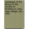 Catalogue of the Library of the Society of Brothers in Unity, Yale College, July, 1851 door Yale University. Brothers in un Library