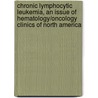 Chronic Lymphocytic Leukemia, an Issue of Hematology/Oncology Clinics of North America by Jennifer R. Brown
