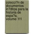 Colecci�N De Documentos In�Ditos Para La Historia De Espa�A, Volume 111