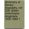 Dictionary of Literary Biography, Vol 236: British Rhetoricians &Logicians 1500-1660 1 by Gale Cengage