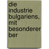 Die Industrie Bulgariens, mit besonderer Ber by Entscheff