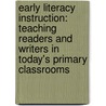 Early Literacy Instruction: Teaching Readers And Writers In Today's Primary Classrooms by Sylvia Read