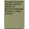 Europe's Itinerant Players and the Advent of German-language Theatre in Reval, Estonia door Laurence Kitching