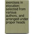 Exercises in Elocution; Selected from Various Authors, and Arranged Under Proper Heads