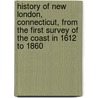 History Of New London, Connecticut, From The First Survey Of The Coast In 1612 To 1860 door Frances Manwaring Caulkins