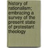 History of Rationalism; Embracing a Survey of the Present State of Protestant Theology