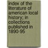 Index of the Literature of American Local History; in Collections Published in 1890-95