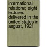 International Relations; Eight Lectures Delivered in the United States in August, 1921 door James Bryce Bryce