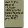 Laws of the State of Michigan Relating to the Public Health, in Force in the Year 1890 by Michigan