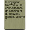 Le Voyageur Fran�Ois Ou La Connoissance De L'Ancien Et Du Nouveau Monde, Volume 7 door Joseph De La Porte