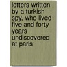 Letters Written By A Turkish Spy, Who Lived Five And Forty Years Undiscovered At Paris door William Bradshaw