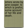 Letters Wrote by Jane Cooper. to Which Is Prefixt, Some Account of Her Life and Death. door Jane Cooper