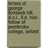 Letters of George Birkbeck Hill, D.C.L., Ll.D. Hon. Fellow of Pembroke College, Oxford