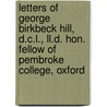 Letters of George Birkbeck Hill, D.C.L., Ll.D. Hon. Fellow of Pembroke College, Oxford door George Birkbeck Norman Hill