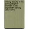 Literary Activity of the German Baptist Brethren in the Eighteenth Century [Microform] by John S 1866-Flory