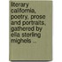 Literary California, Poetry, Prose And Portraits, Gathered By Ella Sterling Mighels ..