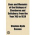 Lives and Memoirs of the Bishops of Sherborne and Salisbury; From the Year 705 to 1824