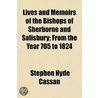 Lives and Memoirs of the Bishops of Sherborne and Salisbury; From the Year 705 to 1824 door Stephen Hyde Cassan