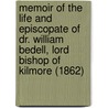 Memoir Of The Life And Episcopate Of Dr. William Bedell, Lord Bishop Of Kilmore (1862) by Alexander Clogie