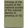 Minutes Of The Council Of The National Society Of The Colonial Dames Of America (5-10) by National Society of the America