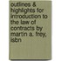 Outlines & Highlights For Introduction To The Law Of Contracts By Martin A. Frey, Isbn