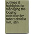 Outlines & Highlights For Managing The Lodging Operation By Robert Christie Mill, Isbn