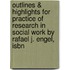 Outlines & Highlights For Practice Of Research In Social Work By Rafael J. Engel, Isbn