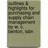 Outlines & Highlights For Purchasing And Supply Chain Management By W. C. Benton, Isbn by Cram101 Textbook Reviews