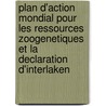 Plan D'Action Mondial Pour Les Ressources Zoogenetiques Et La Declaration D'Interlaken by Food and Agriculture Organization of the United Nations
