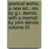 Poetical Works. A New Ed., Rev. By G.r. Dennis; With A Memoir By John Dennis Volume 01 door George Ravenscroft Dennis