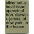 Silver Not a Local Issue. Speech of Hon. Darwin R. James, of New York, in the House ..