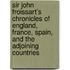 Sir John Froissart's Chronicles of England, France, Spain, and the Adjoining Countries