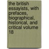 The British Essayists, with Prefaces, Biographical, Historical, and Critical Volume 18 by James Ferguson