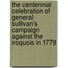 The Centennial Celebration of General Sullivan's Campaign Against the Iroquois in 1779 door Diedrich Willers