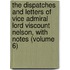 The Dispatches And Letters Of Vice Admiral Lord Viscount Nelson, With Notes (Volume 6)