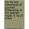 The Life And Adventures Of Guzman D'Alfarache, Or The Spanish Rogue, Tr. By J.H. Brady door Mateo Aleman