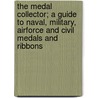 The Medal Collector; A Guide To Naval, Military, Airforce And Civil Medals And Ribbons door Stanley Currie Johnson