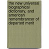 The New Universal Biographical Dictionary, And American Remembrancer Of Departed Merit by A. Citizen