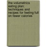 The Volumetrics Eating Plan: Techniques and Recipes for Feeling Full on Fewer Calories by Barbara Rolls