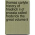Thomas Carlyle History Of Friedrich Ii Of Prussia Called Frederick The Great Volume Ii