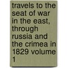 Travels to the Seat of War in the East, Through Russia and the Crimea in 1829 Volume 1 door Sir Alexander James Edward