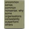 Uncommon Sense, Common Nonsense: Why Some Organisations Consistently Outperform Others by Tony Eccles